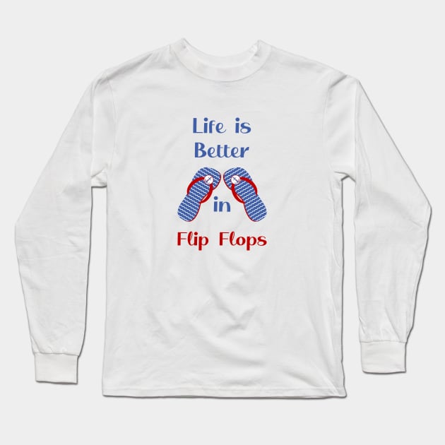 Life is Better in Flip Flops Long Sleeve T-Shirt by Rili22